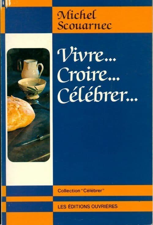 Vivre, croire, célébrer - Michel Scouarnec