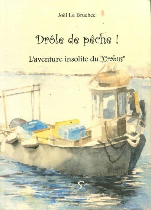 Drôle de pêche. L'aventure insolite du Crabus - Joël Le Bruchec