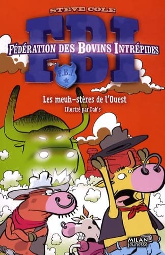 F. B. I. (fédération des bovins intrépides) : T. 4 : les meuh-stères de l ouest - Steve Cole