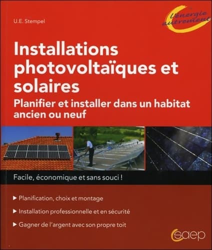 Installations photovoltaïques et solaires - Planifier et installer dans un habitat ancien ou neuf - Ulrich E. Stempel
